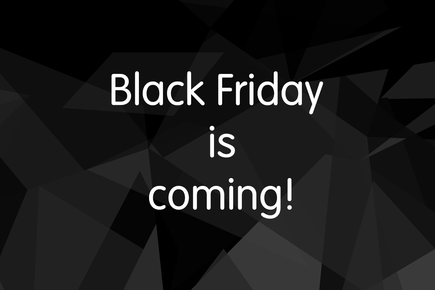 Black Friday is coming!