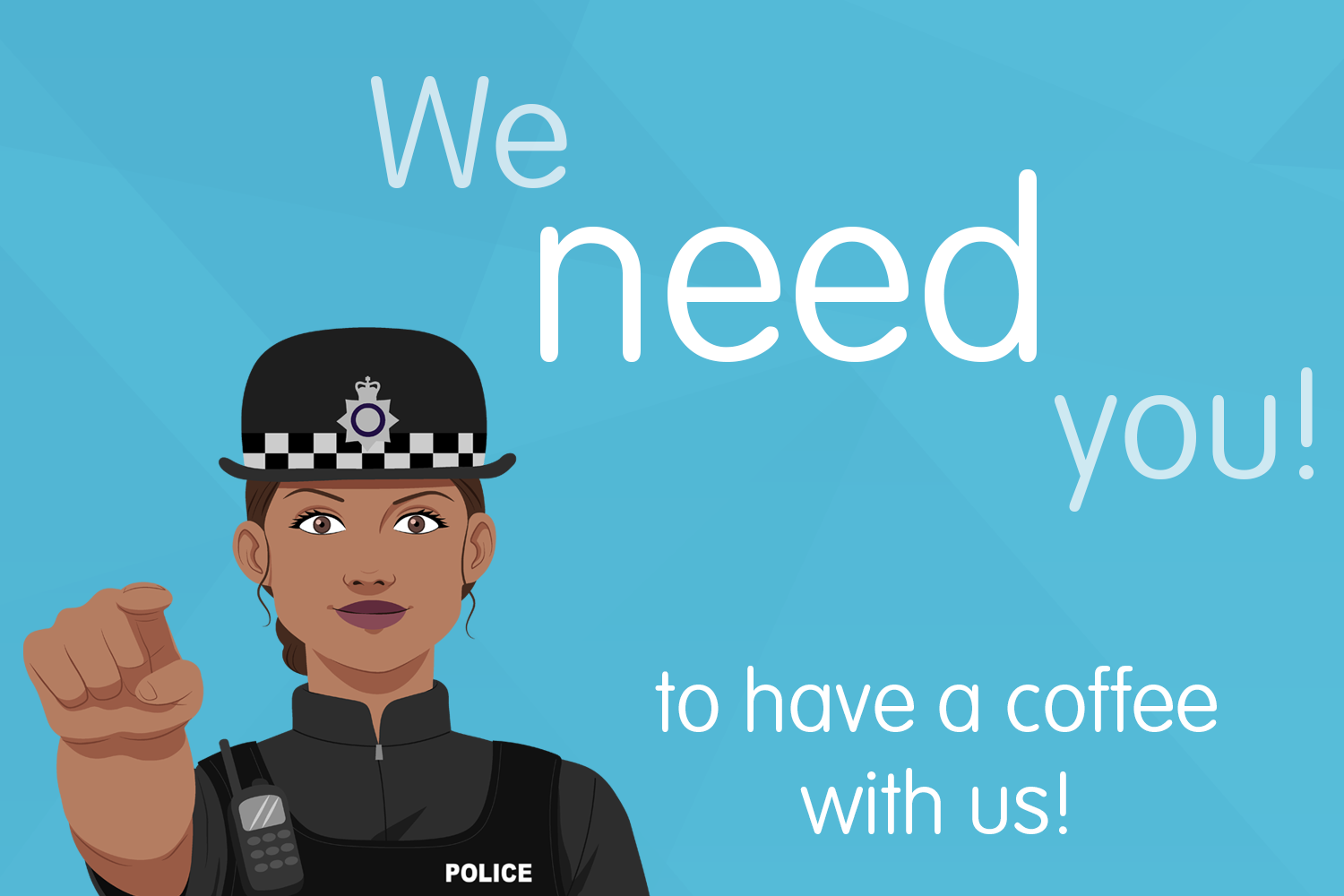 We need you! To have a coffee with us!